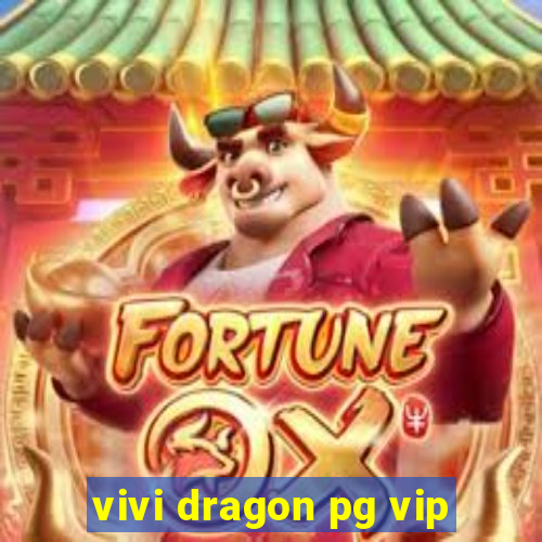 vivi dragon pg vip